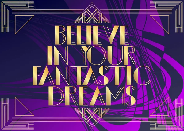 Art Deco Glauben Sie Ihren Fantastischen Traumtext Dekorative Grußkarte Schild — Stockvektor