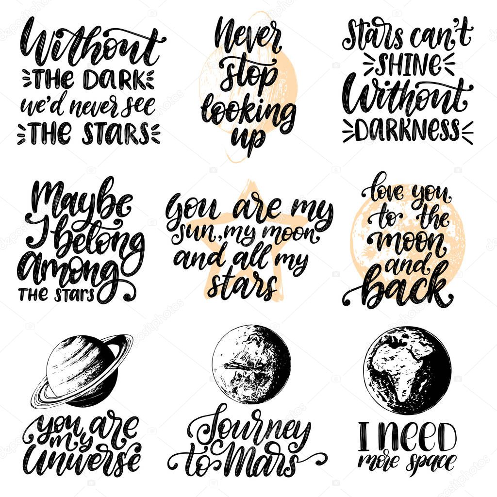 Vector set of hand lettering with motivational phrases Never Stop Looking Up, You Are My Universe etc. Calligraphy inspirational quotes collection. Planet sketches.