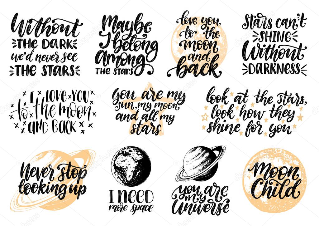 Hand lettering with motivational phrases Moon Child, I Need More Space, You Are My Universe etc. Space quotes vector set. Calligraphy inspirational citations collection. Planet sketches. - Vector