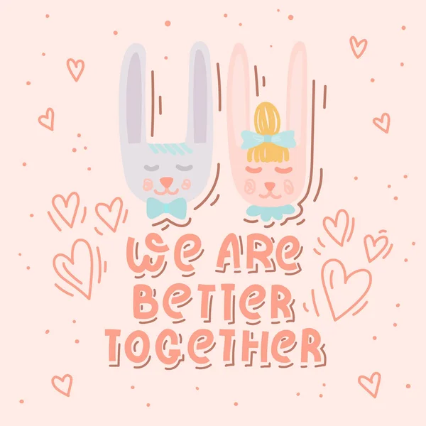 Estamos mejor juntos. Lindo cartón dibujado a mano conejos en el amor. Tarjeta de San Valentín o boda con letras . — Vector de stock
