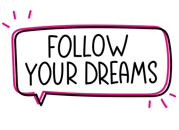 Sigue la inscripción de tus sueños. Banner escrito a mano. Texto vectorial negro en la burbuja del habla. Estilo de marcador de contorno simple. Imitación de la conversación — Vector de stock