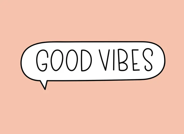 Good vibes inscription. Handwritten lettering illustration. Black vector text in speech bubble. Simple outline marker style. Imitation of conversation. — Stock Vector