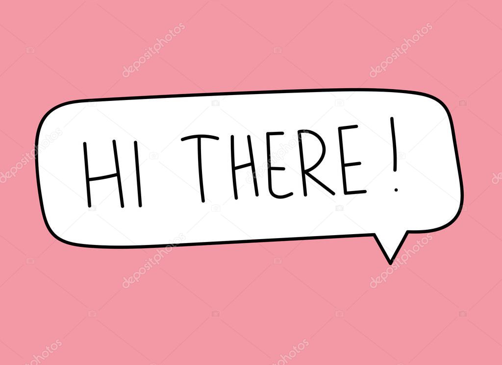 Hi there inscription. Handwritten lettering illustration. Black vector text in speech bubble. Simple outline marker style. Imitation of conversation. Vector illustration 