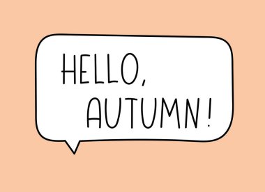 Merhaba sonbahar yazıtları. El yazısıyla yazılmış afiş. Konuşma balonunda siyah vektör metni. Basit taslak işaretleme biçimi. Sohbetin taklidi. Vektör illüstrasyonu