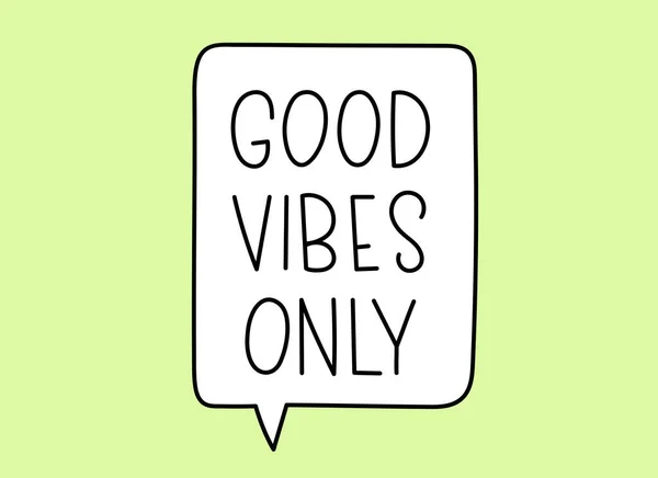 Good vibes only inscription. Handwritten lettering illustration. Black vector text in speech bubble. Simple outline marker style. Imitation of conversation. — Stock Vector