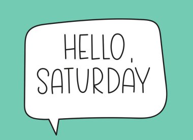 Merhaba cumartesi yazıtları. El yazısıyla yazılmış resimli harfler. Konuşma balonunda siyah vektör metni. Basit taslak işaretleme biçimi. Sohbetin taklidi.