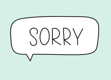 Sorry inscription. Handwritten lettering illustration. Black vector text in speech bubble. Simple outline marker style. Imitation of conversation. clipart