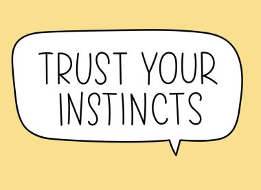 Trust your instincts inscription. Handwritten lettering illustration. Black vector text in speech bubble. Simple outline marker style. Imitation of conversation. clipart