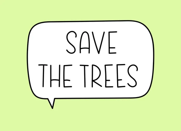 Save the trees inscription. Handwritten lettering illustration. Black vector text in speech bubble. Simple outline marker style. Imitation of conversation. — Stock Vector