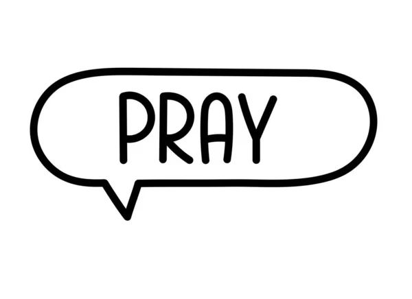 Pray inscription. Handwritten lettering illustration. Black vector text in speech bubble. Simple outline marker style. Imitation of conversation. — Stock Vector