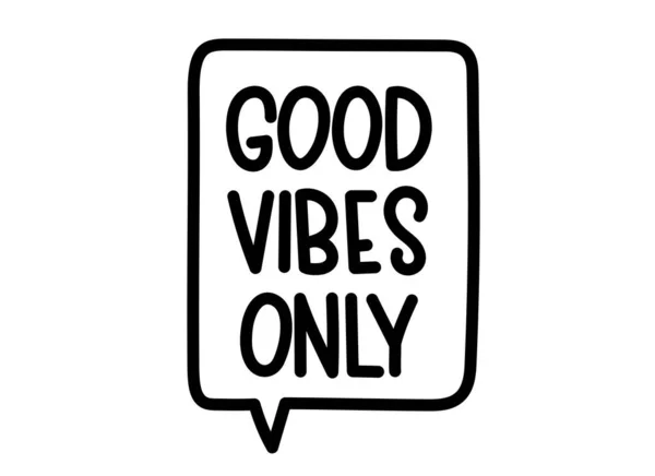 Good vibes only inscription. Handwritten lettering illustration. Black vector text in speech bubble. Simple outline marker style. Imitation of conversation. — Stock Vector