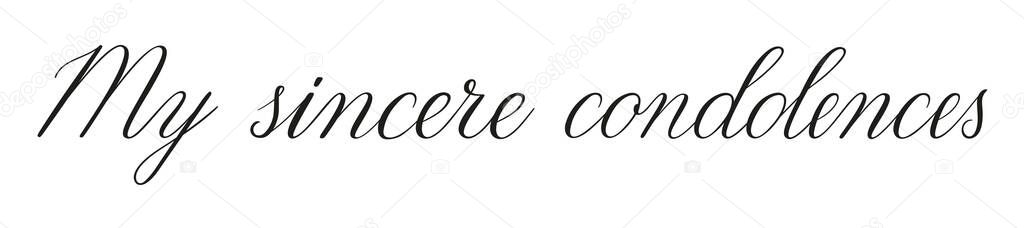 My sincere condolences. Handwritten black vector text on white background. Brush calligraphy style. Condolence message.