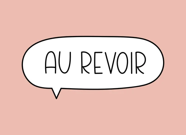 Au revoir good bye inscription. Handwritten lettering illustration. Black vector text in speech bubble. Simple outline — Stock Vector