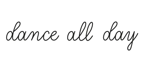 เต้นรําทั้งวัน วลีที่เขียนด้วยลายมือด้วยเส้นเดียว องค์ประกอบข้อความของเวกเตอร์โมนอลที่แยกจากพื้นหลังสีขาว เขียนง่ายๆ รูปแบบเวกเตอร์ — ภาพเวกเตอร์สต็อก