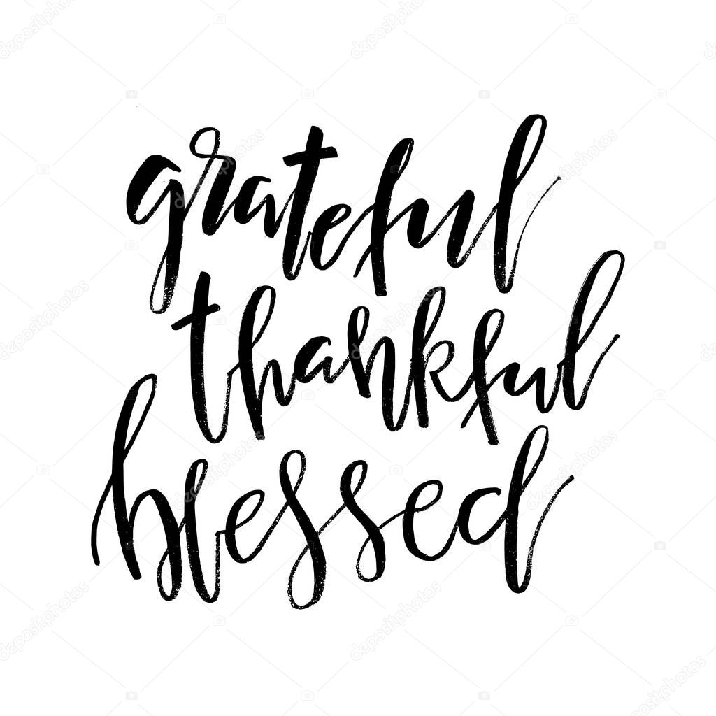 Grateful Thankful Blessed. Inspirational handwritten text quote. Thanksgiving Day lettering posters, prints, greeting cards, banners. Vector typographic element for your design