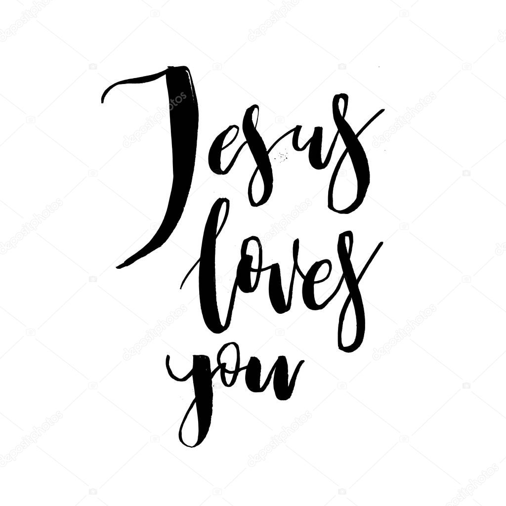 Jesus Loves You. Vector Inspirational quote about God, Christ, Religion. Design element for housewarming poster, t-shirt design. Modern brush lettering print.