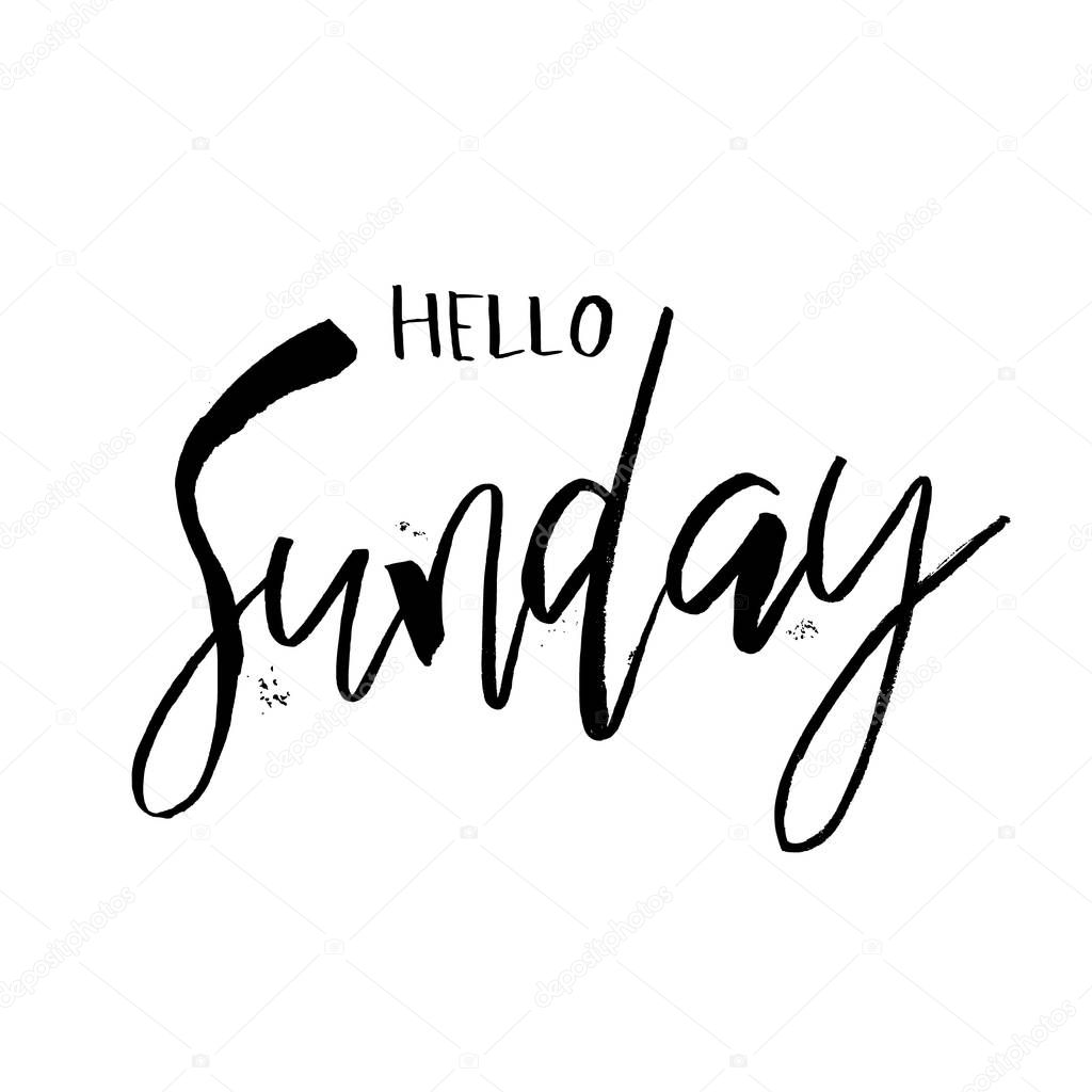 Hello Sunday. Funny morning handwritten lettering quote for calendars, posters, t-shirt, prints, cards, banners. Vector typographic element for your design