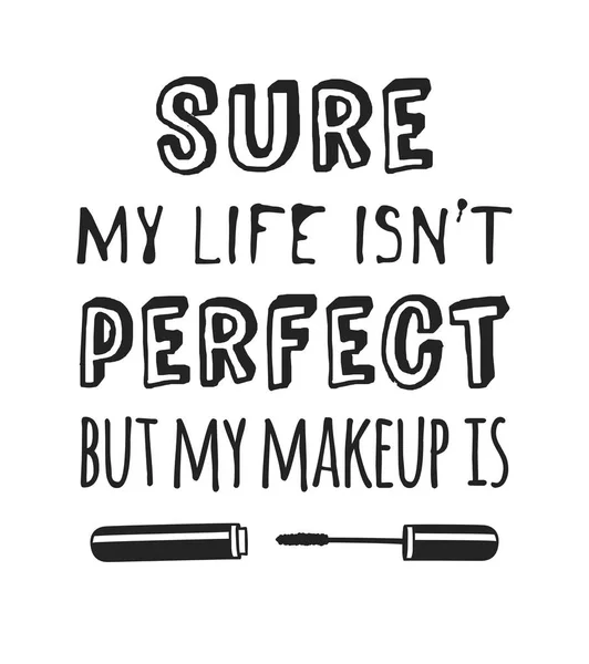 Handgezeichnete Illustration Beauty-Produkte und Mode Zitat sicher, mein Leben ist nicht perfekt, aber mein Make-up ist. kreative Tintenkunstwerke. tatsächliche Vektor Make-up Zeichnung — Stockvektor