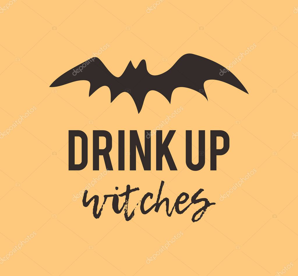 Hand drawn illustration Bat and Quote. Creative ink art work. Actual vector drawing. Artistic isolated Halloween Animal and text: Drink up Witches