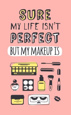Hand drawn illustration fashion quote. Creative ink art work. Actual vector makeup drawing and text about beauty, SURE, MY LIFE IS NOT PERFECT, BUT MY MAKEUP IS clipart
