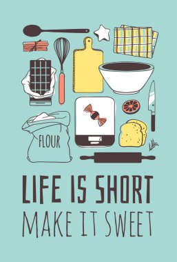 Hand drawn illustration set for bake and quote. Creative ink art work. Actual vector drawing. Kitchen set and text LIFE IS SHORT, MAKE IT SWEET clipart