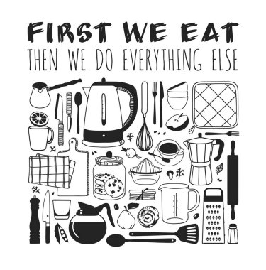 Hand drawn illustration cooking tools, dishes, food and quote. Creative ink art work. Actual vector drawing. Kitchen set and text FIRST WE EAT, THEN WE DO EVERYTHING ELSE clipart