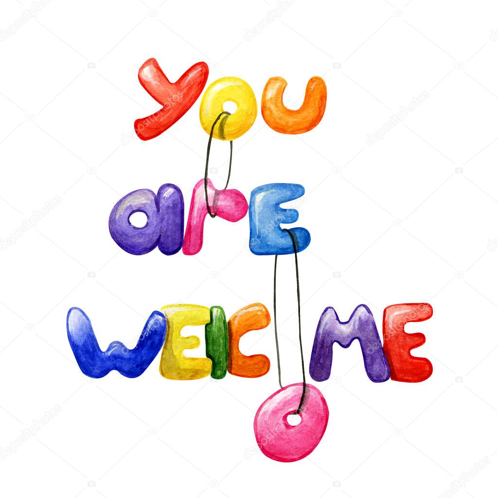 You are welcome. Colorful hand drawn watercolor illustration with lettering in cartoon style isolated on white background. Hand written phrase with funny letters. Rainbow scale, polite answer thanks