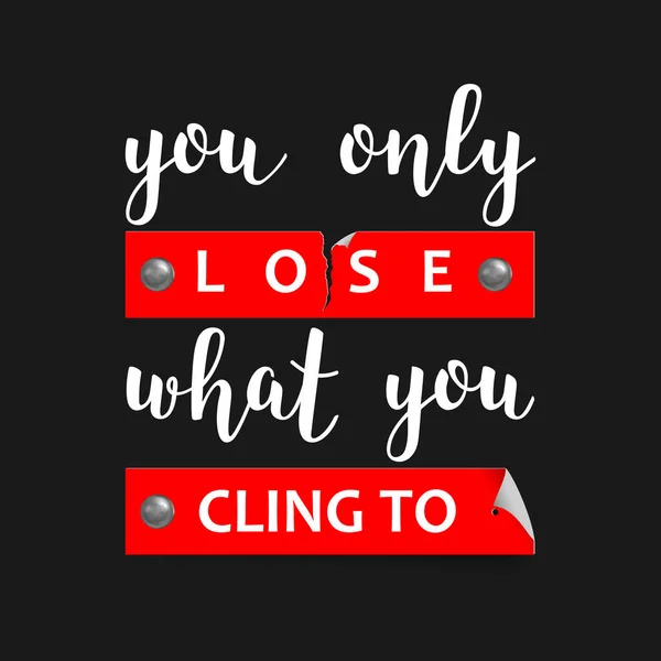 You Only Lose What You Cling To print with lettering — Stock Vector