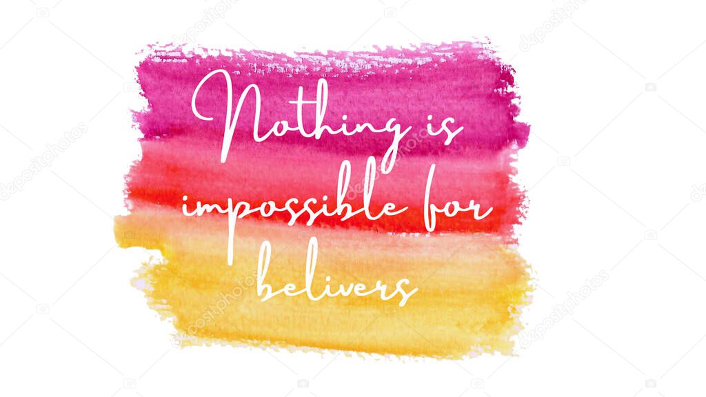 Inspirational quote on a watercolor background with the text nothing is impossible for believers. Message or card. Concept of inspiration. Positive phrase. Poster, card, banner design