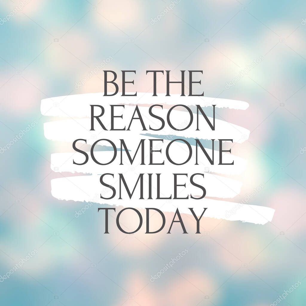 Inspirational quote with the text Be the reason someone smiles today . Message or card. Concept of inspiration. Positive phrase. Poster, card, banner design with copy space.