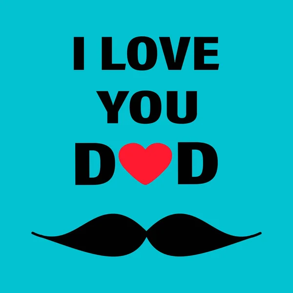 Happy fathers day. I love you dad. Greeting card, postcard, invitation. Design with mustache, heart and text — Stock Photo, Image