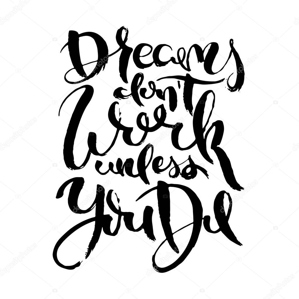 Dreams Do Not Work Unless You Do. Hand drwan grunge lettering isolated artwork. Stamp for t-shirt graphics, print, poster, banner, flyer, tags, postcard. Vector image
