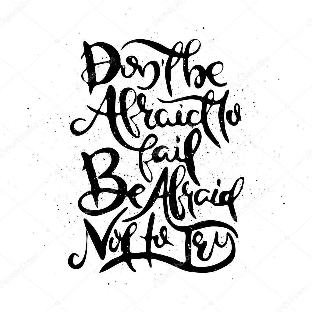 Do Not Be Afraid To Fail. Be Afraid Not To Try. Vector motivational phrase. Hand drawn ornate lettering. Hand drawn doodle print