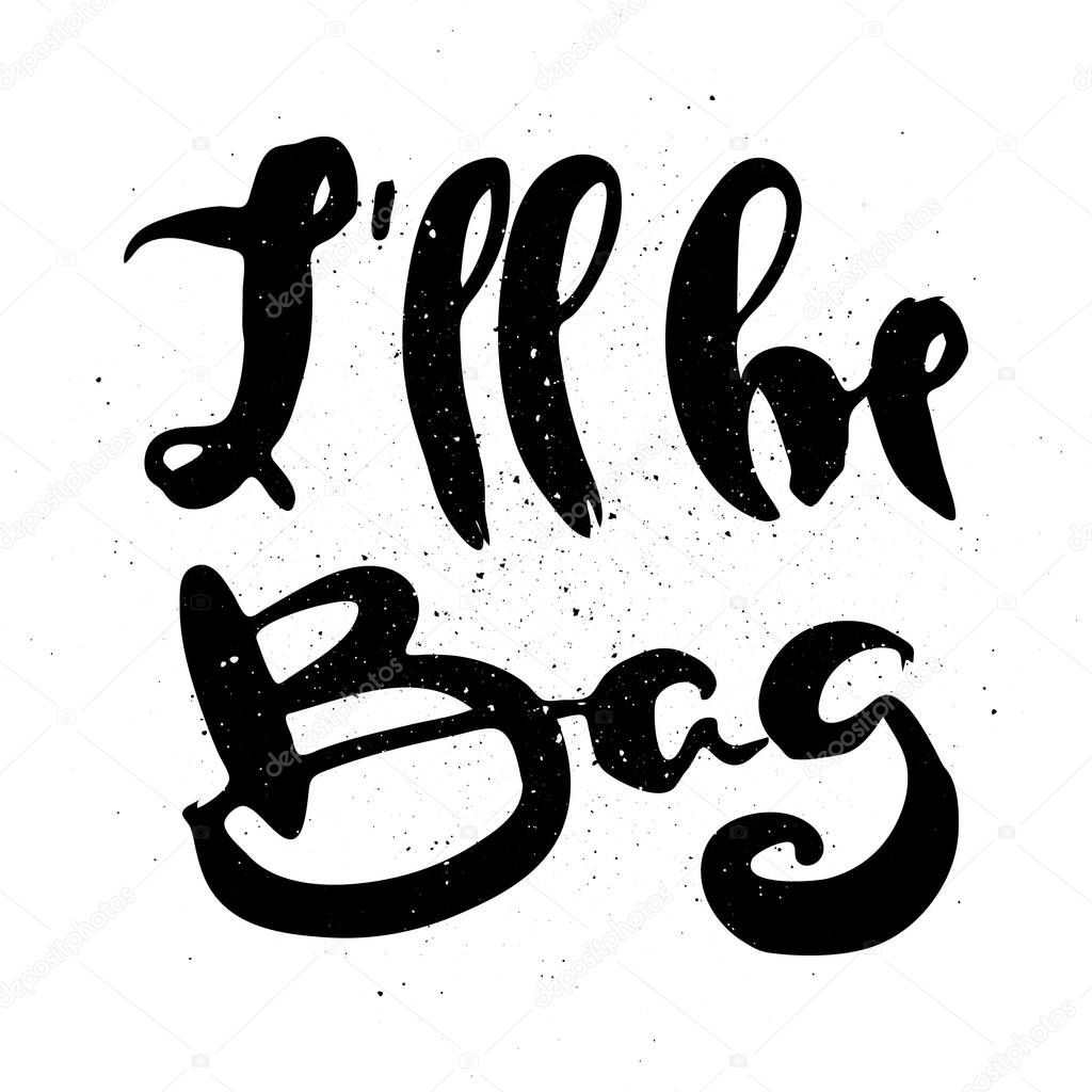 I Will Be Bag. Vector motivational phrase. Hand drawn ornate lettering. Hand drawn doodle print