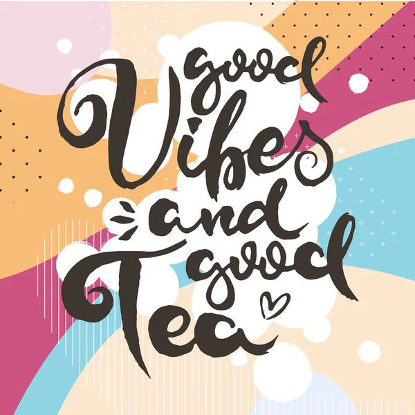 Good Vibes Good Tea Hand Drwan Grunge Lettering Isolated Artwork — Stock Vector