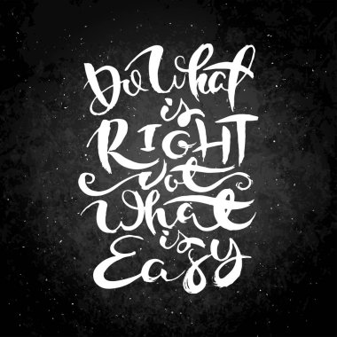Doğru olanı yap, kolay olanı değil. Elle çizilmiş grunge yazı tahtasında. Tişört grafikleri için pul, baskı, poster, afiş, broşür, etiket, kartpostal. Vektör resmi