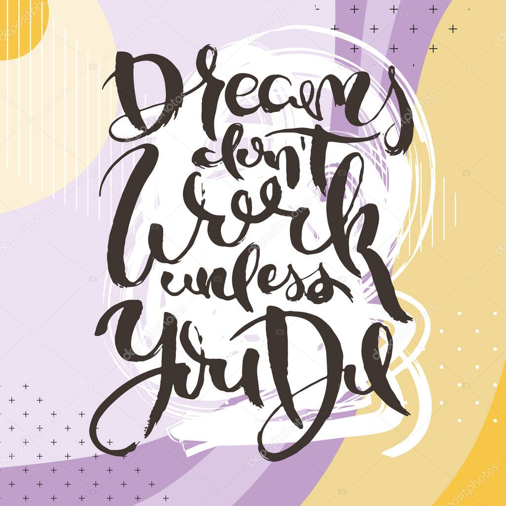Dreams Do Not Work Unless You Do. Hand drwan grunge lettering isolated artwork on ornate background. Stamp for t-shirt graphics, print, poster, banner, flyer, tags, postcard. Vector image