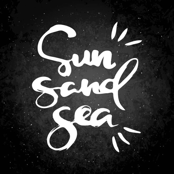 Sun, Sand, Sea. Vector motivational phrase on a slate board. Hand drawn ornate lettering. Hand drawn doodle print