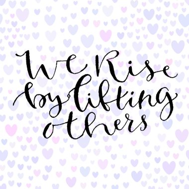 Başkalarını kaldırarak yükseliriz. El yazısı tebrik kartı. Yazdırılabilir teklif şablonu. Kaligrafik vektör illüstrasyon. T-shirt baskı tasarımı.