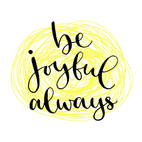 Be joyful always. Handwritten greeting card. Printable quote template. Calligraphic vector illustration. T-shirt print design. — Stock Vector