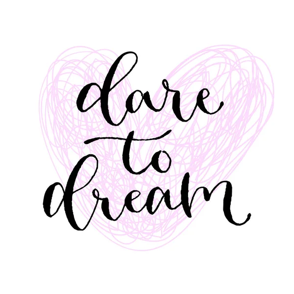 Hayal kurmaya cesaret et. El yazısı tebrik kartı. Yazdırılabilir teklif şablonu. Kaligrafik vektör illüstrasyon. T-shirt baskı tasarımı.