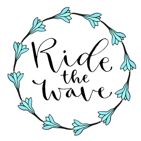 Ride the wave. Handwritten greeting card. Printable quote template. Calligraphic vector illustration. T-shirt print design. — Stock Vector