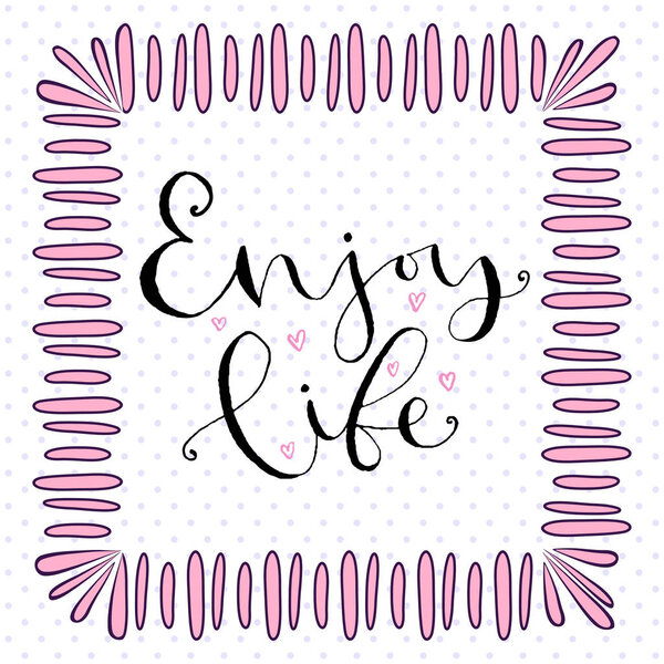 Enjoy life. Handwritten greeting card design. Printable quote template. Calligraphic vector illustration.