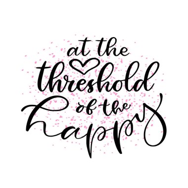 Mutlunun eşiğinde. modern kaligrafi baskı. Tipografik vektör tasarımı. Kaligrafik yazdırılabilir kart