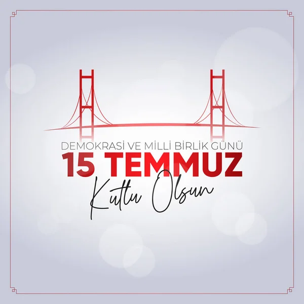 15 Temmuz Demokrasi ve Milli Birlik Gunu. Çeviri: 15 Temmuz Demokrasi ve Ulusal Birlik Günü.