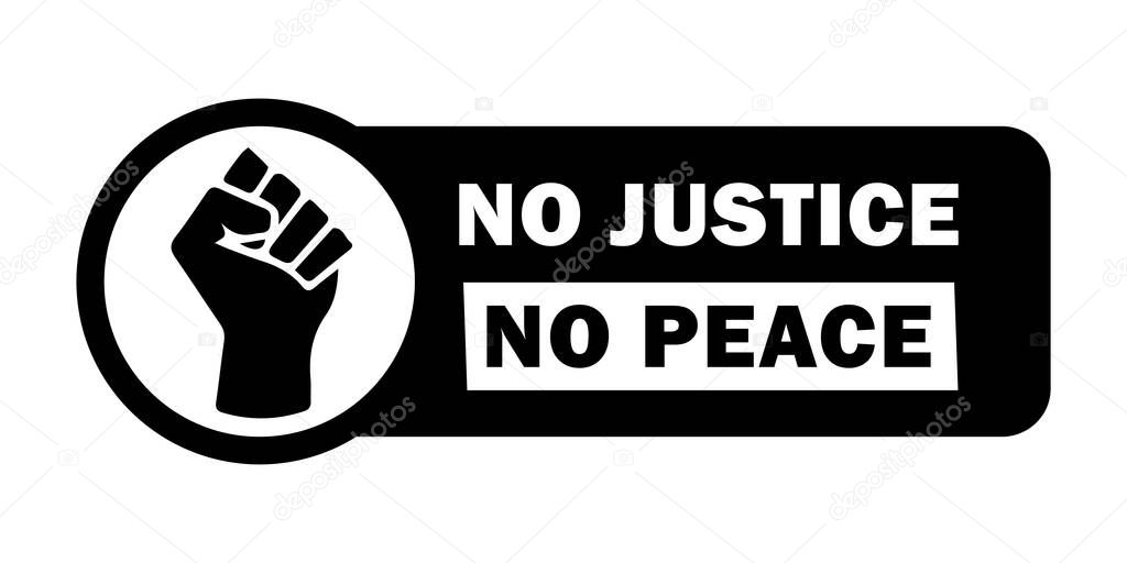 No Justice No Peace Fist Tag. Black Lives Matter BLM Protest Movement Revolution Fist Symbol. Black Illustration Isolated on a White Background. EPS Vector