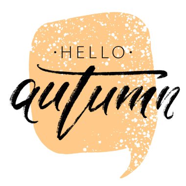 Merhaba sonbahar - turuncu konuşma balonu ile beyaz arka plan üzerinde el yazısı yazıt. Modern kaligrafi mevsimlik poster. Vektör çizimi.