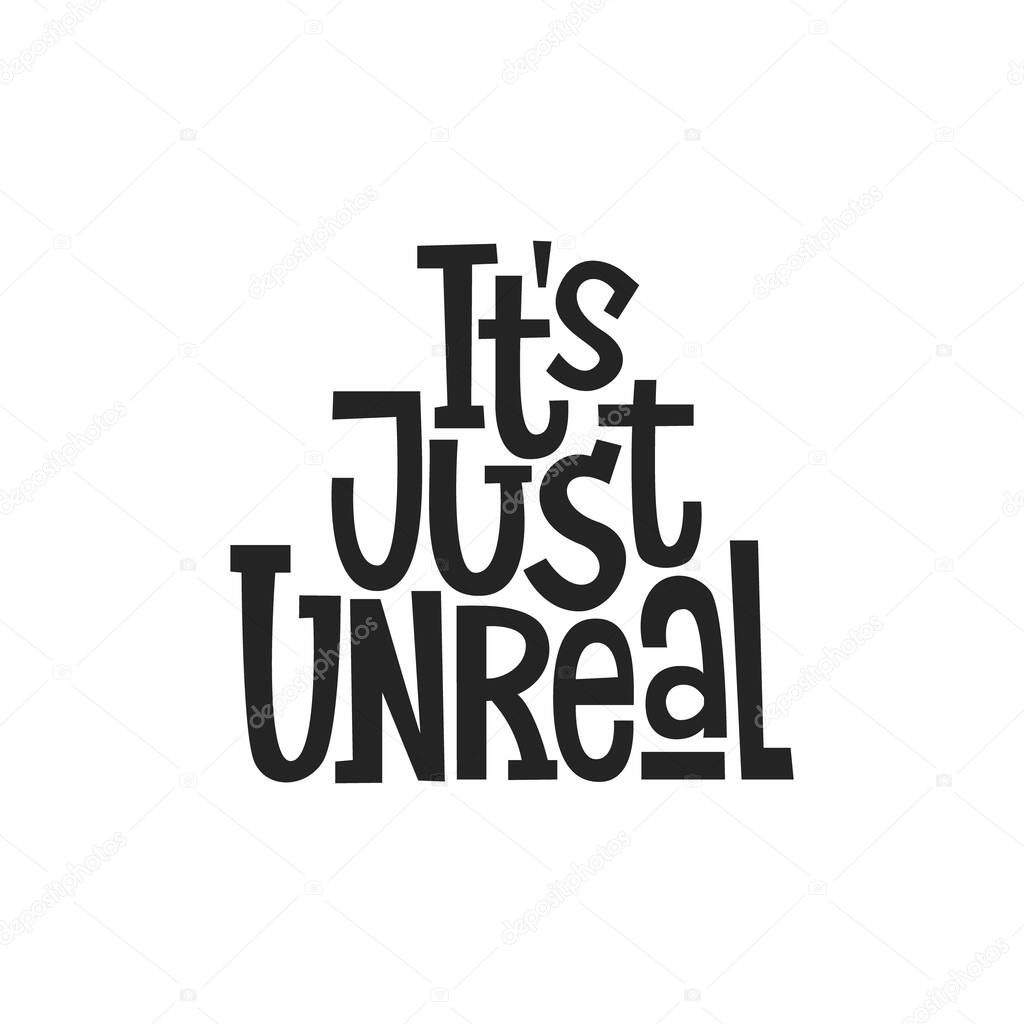 It's just unreal vector hand drawn lettering. Motivational sport quote black and white illustration. Modern slang phrase sketch inscription. Positive lifestyle poster.