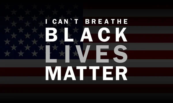 Black Lives Matter. Arrêtez le racisme. Je ne peux pas respirer. Arrête de tirer. Bannière aux couleurs du drapeau national. Eps 10 vecteur, illustration. — Image vectorielle