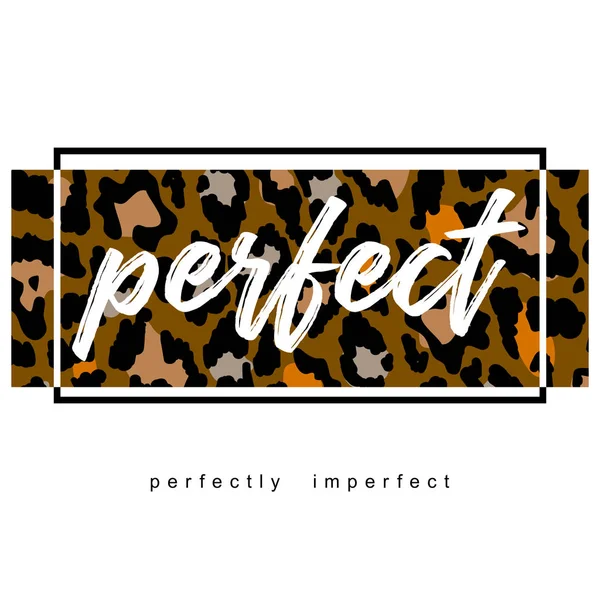 Perfect. Perfectly imperfect. Leopard skin pattern print. Slogan vector illustration. Design print for t-shirt — Stock Vector